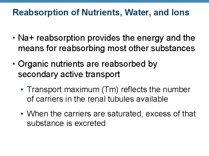 Reabsorption of Nutrients, Water, and Ions • Na+ reabsorption provides the energy and the