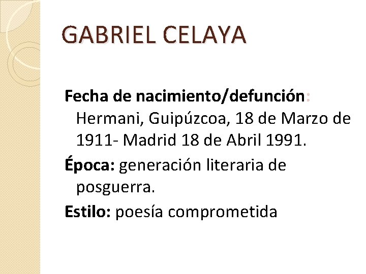 GABRIEL CELAYA Fecha de nacimiento/defunción: Hermani, Guipúzcoa, 18 de Marzo de 1911 - Madrid