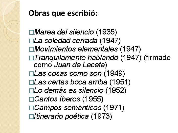 Obras que escribió: �Marea del silencio (1935) �La soledad cerrada (1947) �Movimientos elementales (1947)
