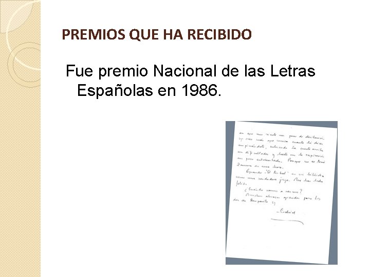 PREMIOS QUE HA RECIBIDO Fue premio Nacional de las Letras Españolas en 1986. 