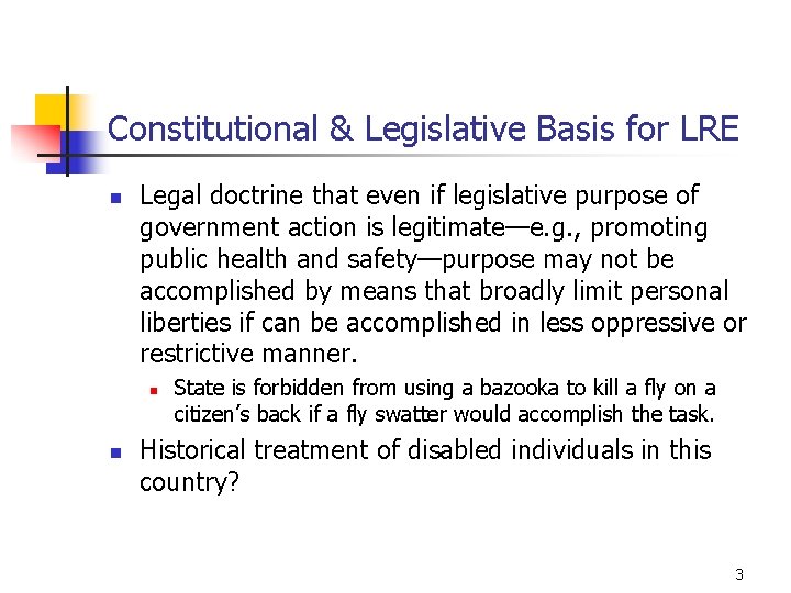 Constitutional & Legislative Basis for LRE n Legal doctrine that even if legislative purpose