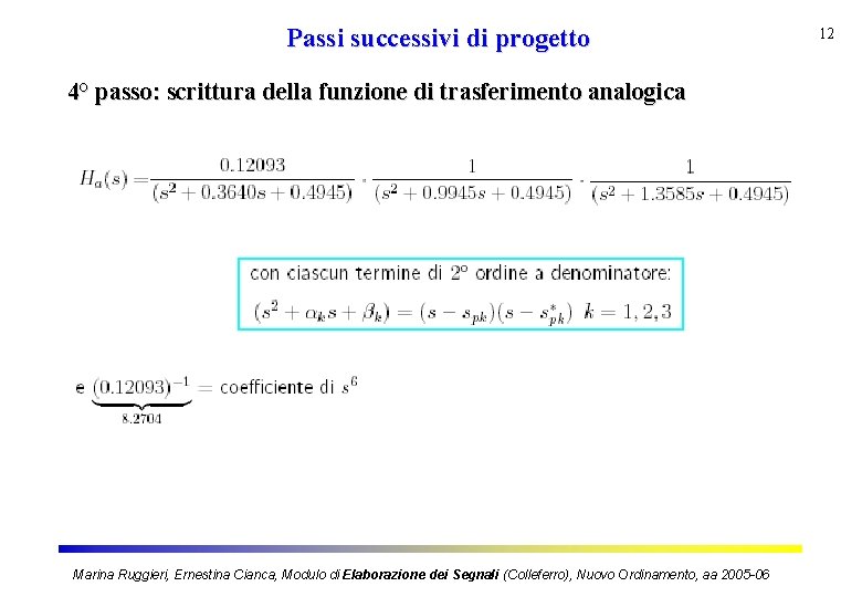 Passi successivi di progetto 4° passo: scrittura della funzione di trasferimento analogica Marina Ruggieri,