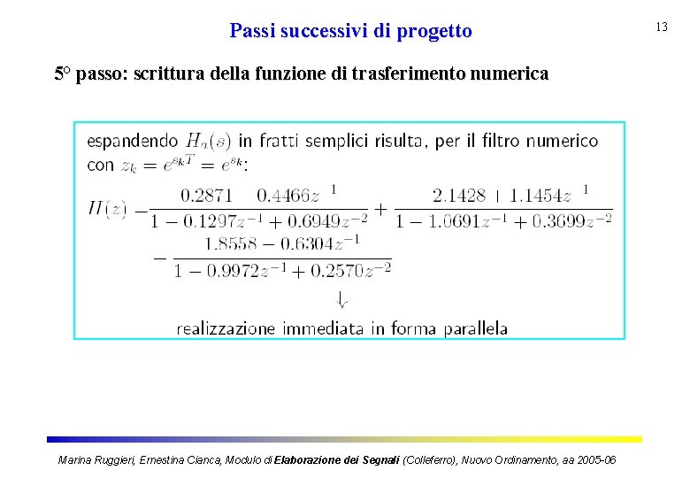 Passi successivi di progetto 5° passo: scrittura della funzione di trasferimento numerica Marina Ruggieri,