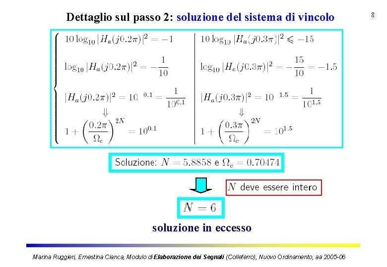 Dettaglio sul passo 2: soluzione del sistema di vincolo soluzione in eccesso Marina Ruggieri,