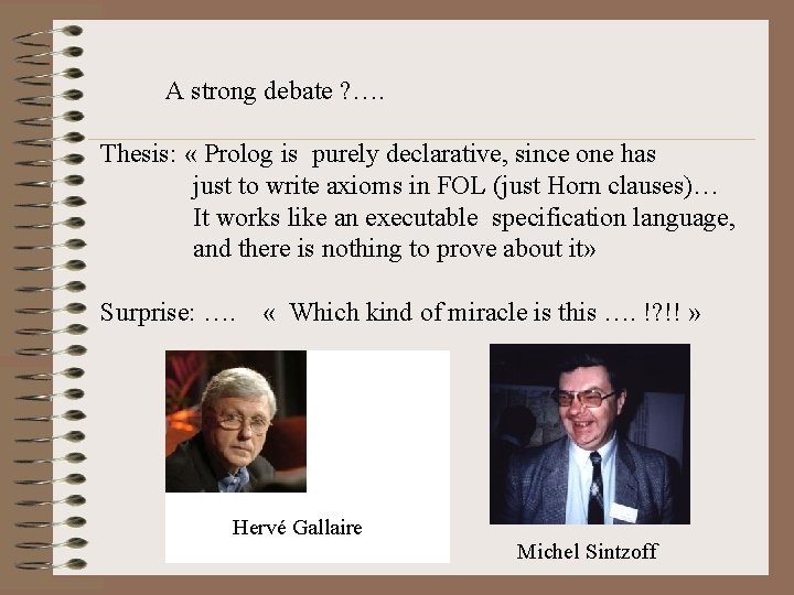 A strong debate ? …. Thesis: « Prolog is purely declarative, since one has