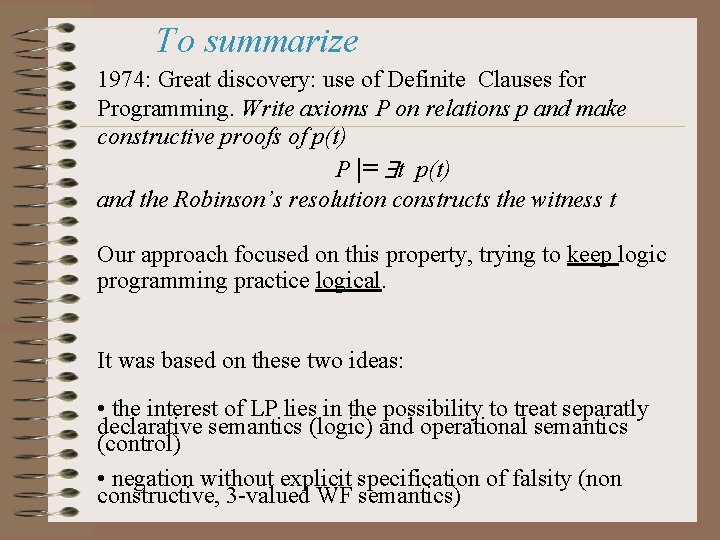 To summarize 1974: Great discovery: use of Definite Clauses for Programming. Write axioms P