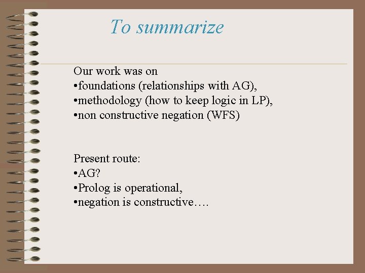 To summarize Our work was on • foundations (relationships with AG), • methodology (how