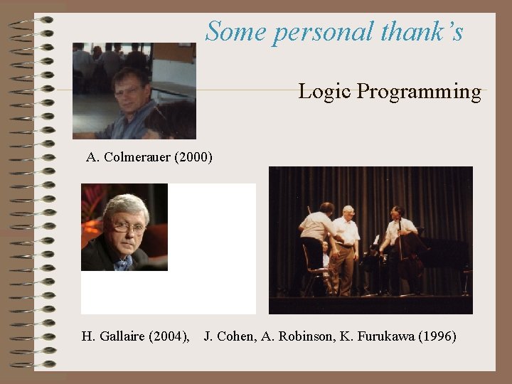 Some personal thank’s Logic Programming A. Colmerauer (2000) H. Gallaire (2004), J. Cohen, A.