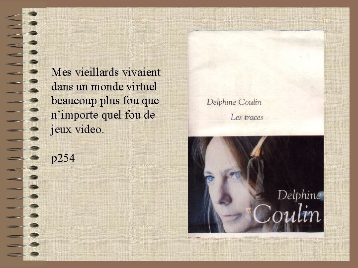 Mes vieillards vivaient dans un monde virtuel beaucoup plus fou que n’importe quel fou