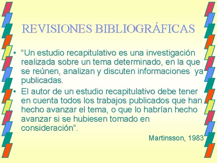 REVISIONES BIBLIOGRÁFICAS • “Un estudio recapitulativo es una investigación realizada sobre un tema determinado,