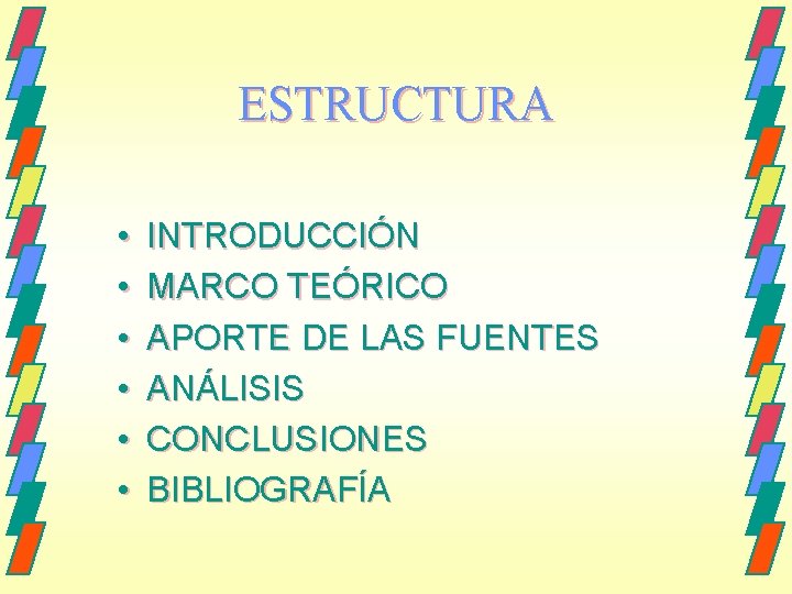 ESTRUCTURA • • • INTRODUCCIÓN MARCO TEÓRICO APORTE DE LAS FUENTES ANÁLISIS CONCLUSIONES BIBLIOGRAFÍA