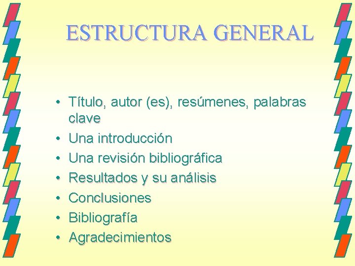 ESTRUCTURA GENERAL • Título, autor (es), resúmenes, palabras clave • Una introducción • Una