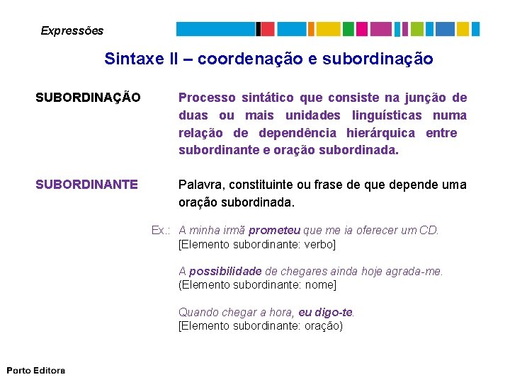 Expressões Sintaxe II – coordenação e subordinação SUBORDINAÇÃO Processo sintático que consiste na junção