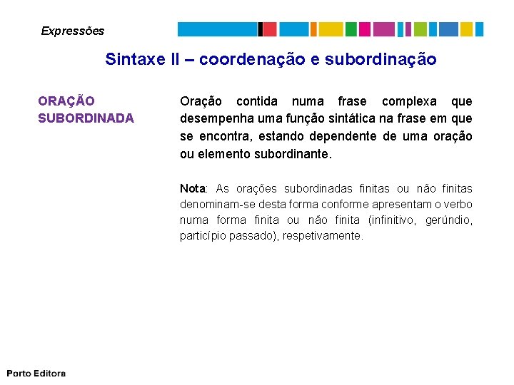 Expressões Sintaxe II – coordenação e subordinação ORAÇÃO SUBORDINADA Oração contida numa frase complexa