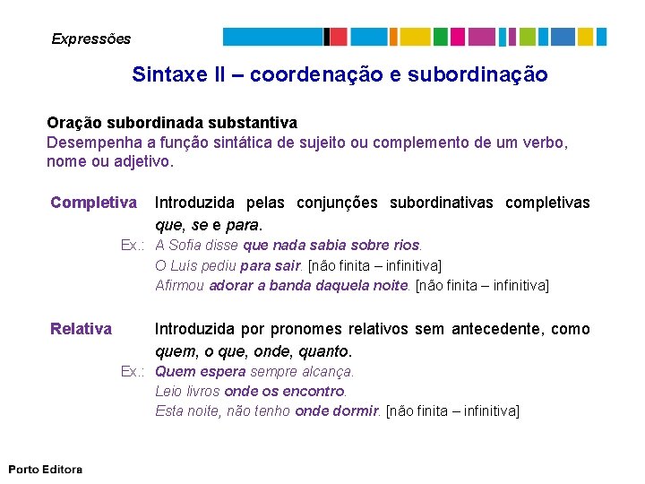 Expressões Sintaxe II – coordenação e subordinação Oração subordinada substantiva Desempenha a função sintática