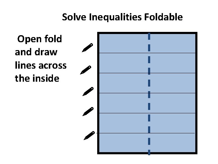 Solve Inequalities Foldable Open fold and draw lines across the inside 