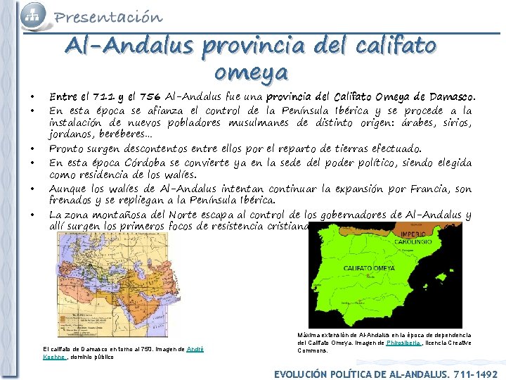 • • • Al-Andalus provincia del califato omeya Entre el 711 y el