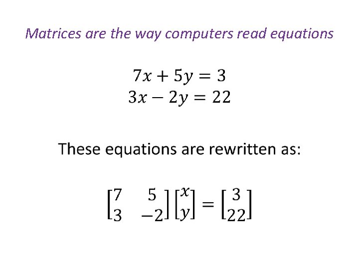 Matrices are the way computers read equations • 
