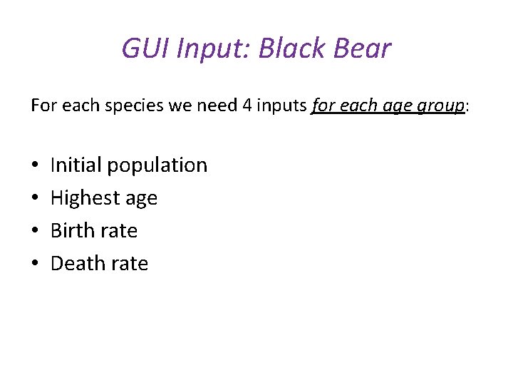 GUI Input: Black Bear For each species we need 4 inputs for each age