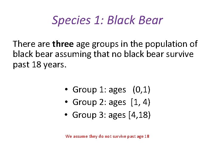 Species 1: Black Bear There are three age groups in the population of black