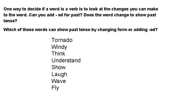 One way to decide if a word is a verb is to look at