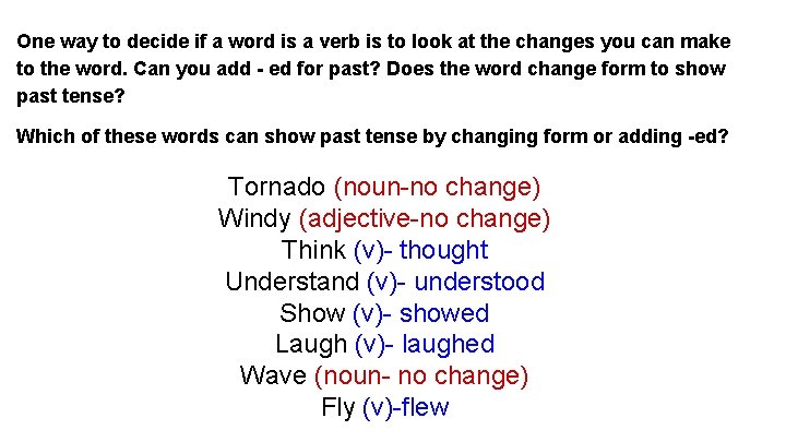 One way to decide if a word is a verb is to look at