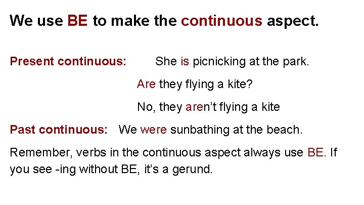 We use BE to make the continuous aspect. Present continuous: She is picnicking at