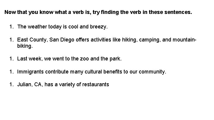 Now that you know what a verb is, try finding the verb in these