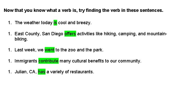 Now that you know what a verb is, try finding the verb in these