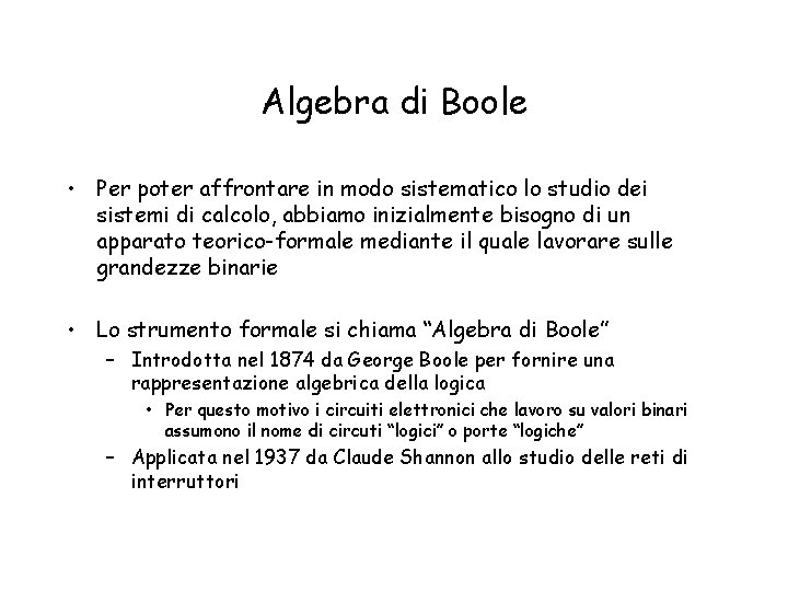 Algebra di Boole • Per poter affrontare in modo sistematico lo studio dei sistemi