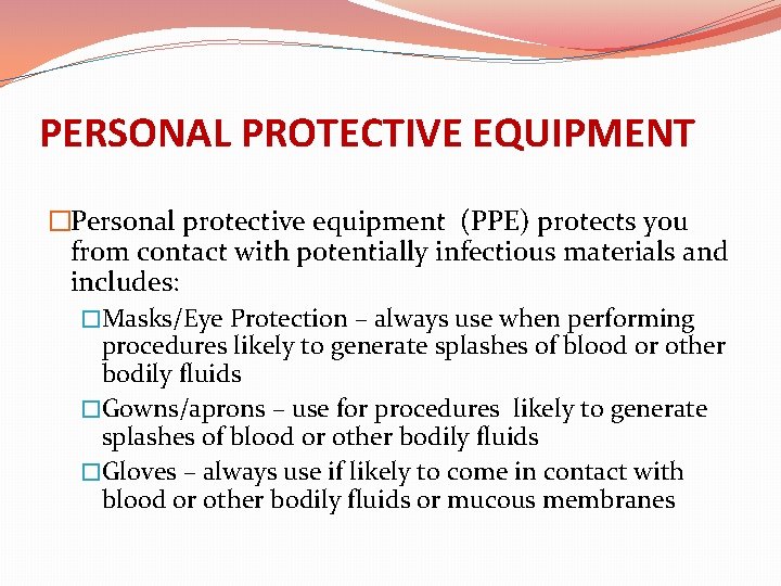 PERSONAL PROTECTIVE EQUIPMENT �Personal protective equipment (PPE) protects you from contact with potentially infectious