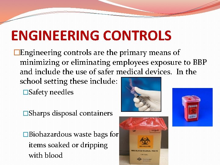 ENGINEERING CONTROLS �Engineering controls are the primary means of minimizing or eliminating employees exposure