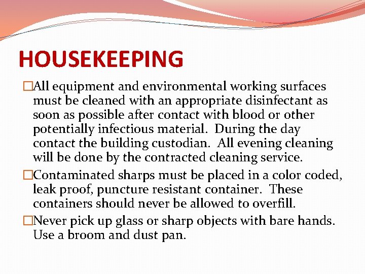 HOUSEKEEPING �All equipment and environmental working surfaces must be cleaned with an appropriate disinfectant