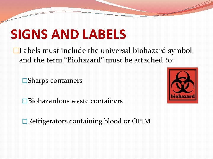SIGNS AND LABELS �Labels must include the universal biohazard symbol and the term “Biohazard”