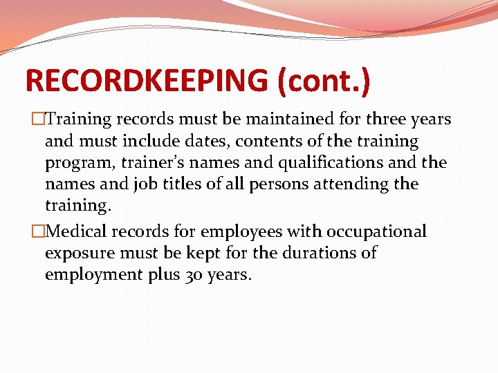 RECORDKEEPING (cont. ) �Training records must be maintained for three years and must include