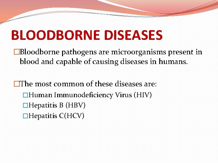 BLOODBORNE DISEASES �Bloodborne pathogens are microorganisms present in blood and capable of causing diseases