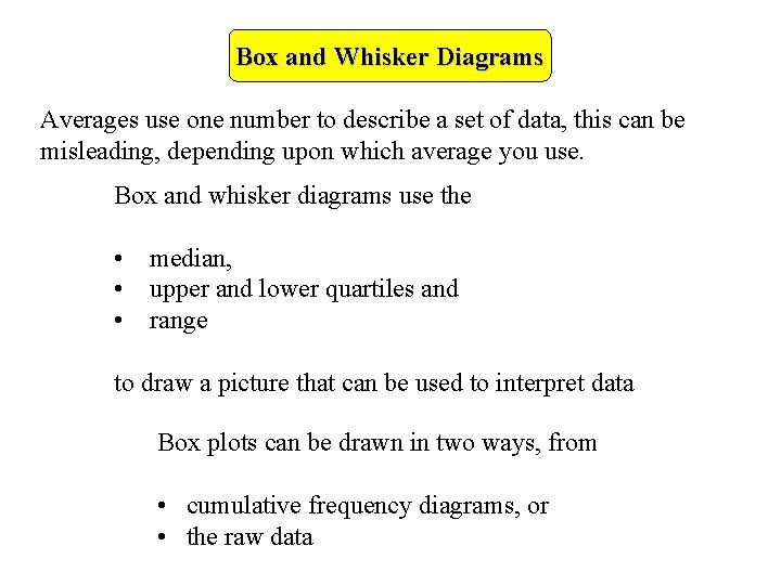 Box and Whisker Diagrams Averages use one number to describe a set of data, Box and Whisker Diagrams Averages use one number to describe a set of data,