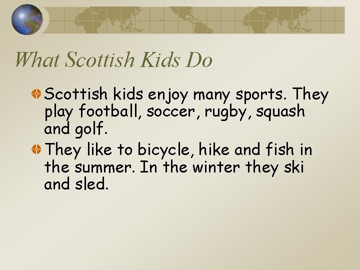 What Scottish Kids Do Scottish kids enjoy many sports. They play football, soccer, rugby,