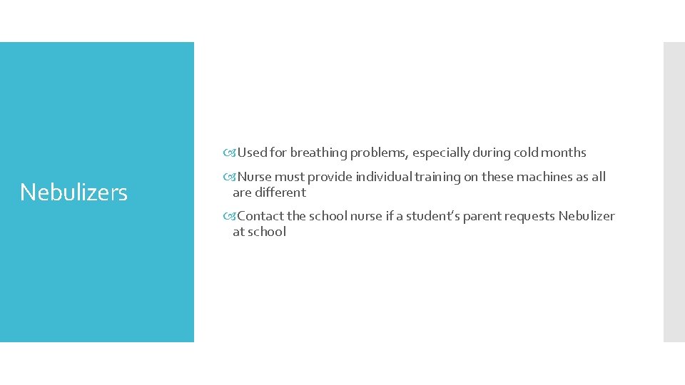  Used for breathing problems, especially during cold months Nebulizers Nurse must provide individual