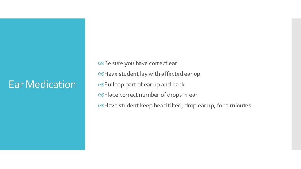  Be sure you have correct ear Ear Medication Have student lay with affected