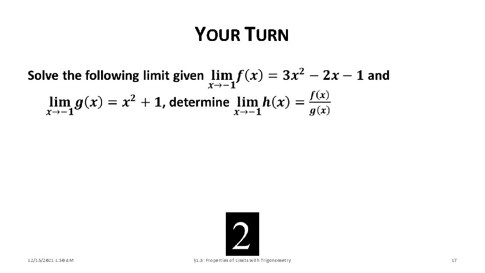 YOUR TURN 12/15/2021 1: 50 AM § 1. 3: Properties of Limits with Trigonometry