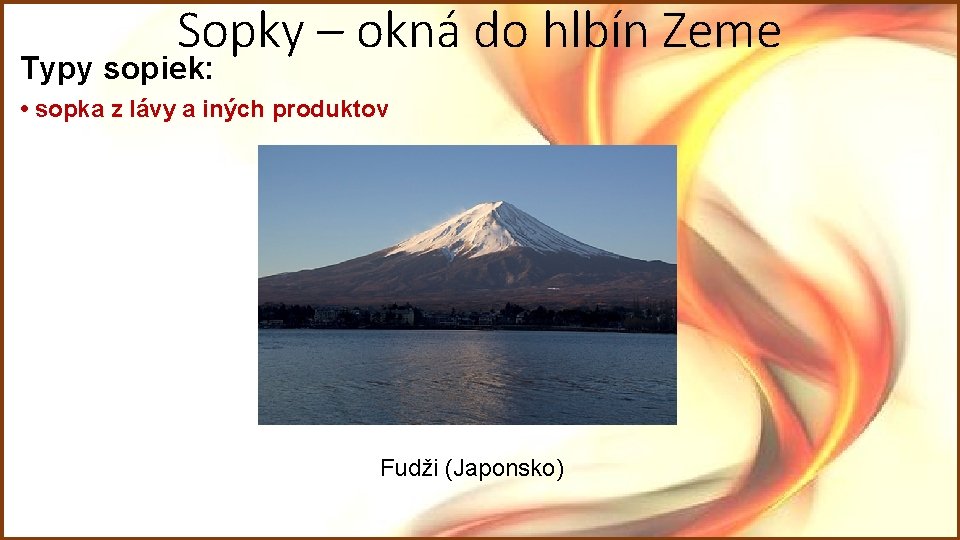 Sopky – okná do hlbín Zeme Typy sopiek: • sopka z lávy a iných Sopky – okná do hlbín Zeme Typy sopiek: • sopka z lávy a iných
