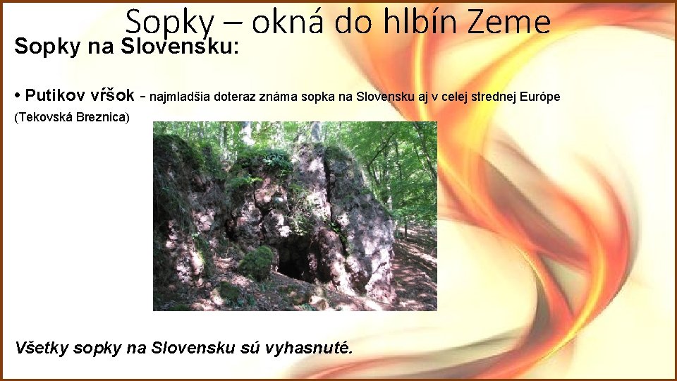 Sopky – okná do hlbín Zeme Sopky na Slovensku: • Putikov vŕšok - najmladšia Sopky – okná do hlbín Zeme Sopky na Slovensku: • Putikov vŕšok - najmladšia