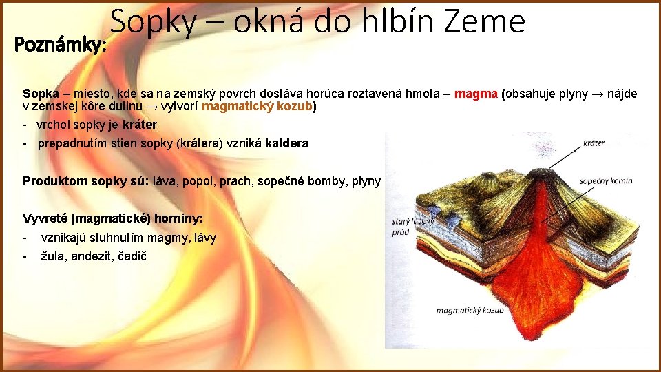 Sopky – okná do hlbín Zeme Poznámky: Sopka – miesto, kde sa na zemský Sopky – okná do hlbín Zeme Poznámky: Sopka – miesto, kde sa na zemský