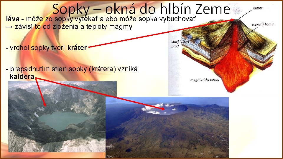 Sopky – okná do hlbín Zeme láva - môže zo sopky vytekať alebo môže Sopky – okná do hlbín Zeme láva - môže zo sopky vytekať alebo môže