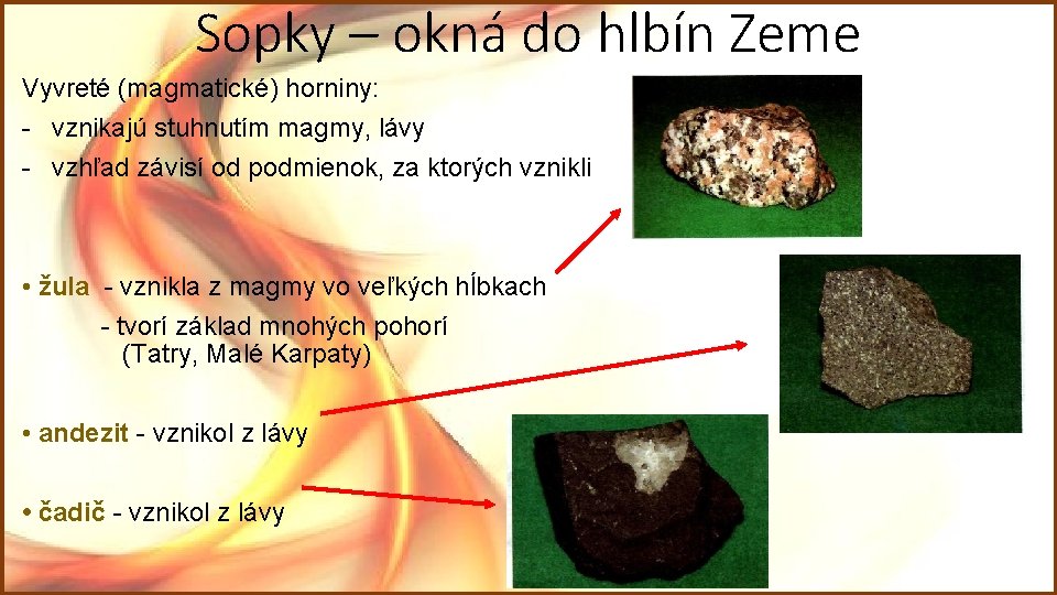 Sopky – okná do hlbín Zeme Vyvreté (magmatické) horniny: - vznikajú stuhnutím magmy, lávy Sopky – okná do hlbín Zeme Vyvreté (magmatické) horniny: - vznikajú stuhnutím magmy, lávy