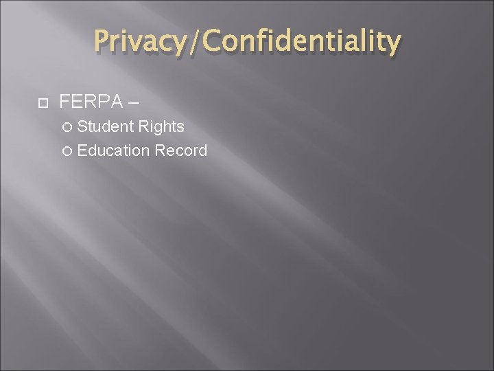 Privacy/Confidentiality FERPA – Student Rights Education Record 