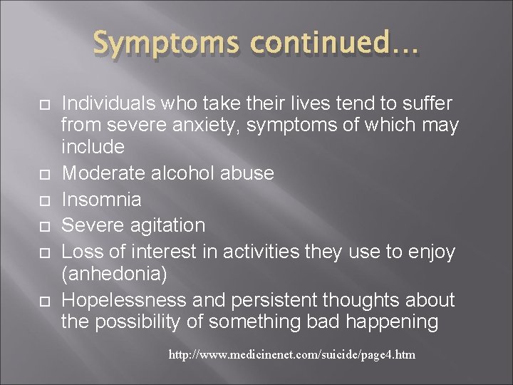 Symptoms continued… Individuals who take their lives tend to suffer from severe anxiety, symptoms