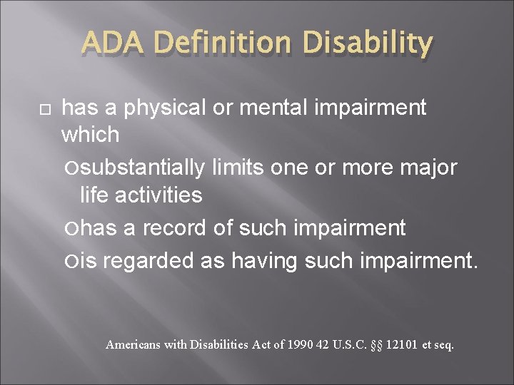ADA Definition Disability has a physical or mental impairment which substantially limits one or