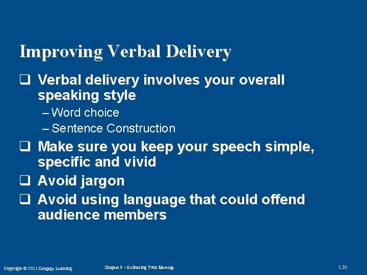 Improving Verbal Delivery q Verbal delivery involves your overall speaking style – Word choice